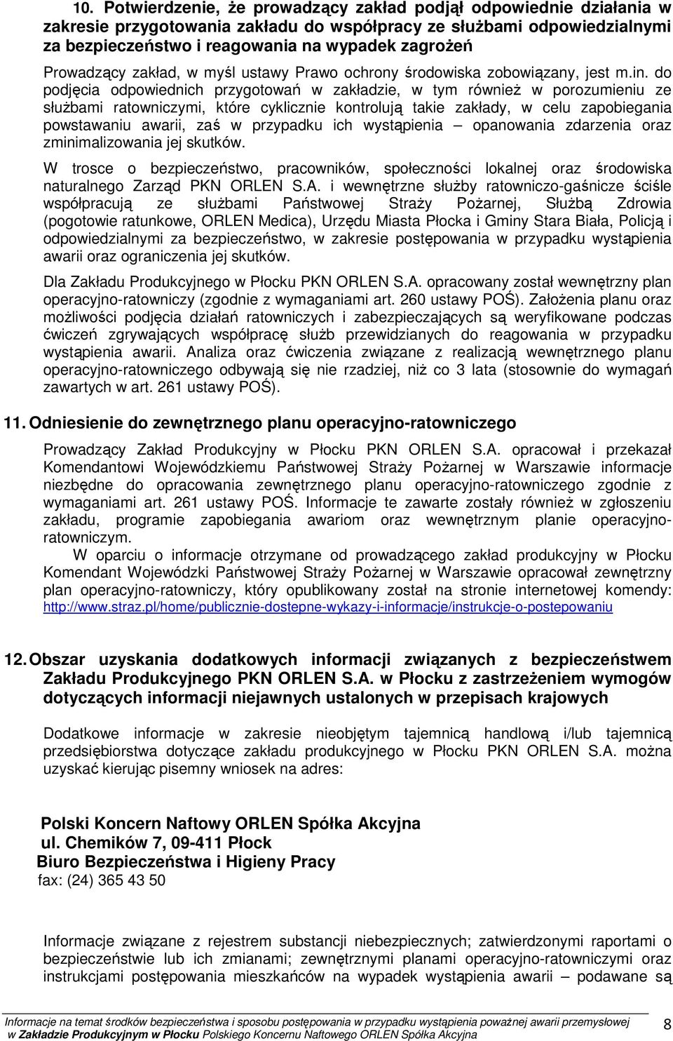 do podjęcia odpowiednich przygotowań w zakładzie, w tym również w porozumieniu ze służbami ratowniczymi, które cyklicznie kontrolują takie zakłady, w celu zapobiegania powstawaniu awarii, zaś w