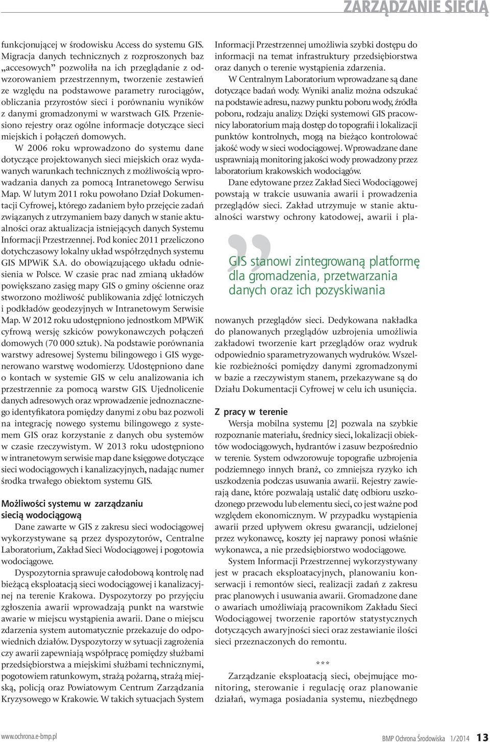 przyrostów sieci i porównaniu wyników z danymi gromadzonymi w warstwach GIS. Przeniesiono rejestry oraz ogólne informacje dotyczące sieci miejskich i połączeń domowych.