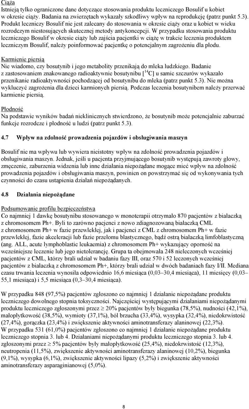 W przypadku stosowania produktu leczniczego Bosulif w okresie ciąży lub zajścia pacjentki w ciążę w trakcie leczenia produktem leczniczym Bosulif, należy poinformować pacjentkę o potencjalnym