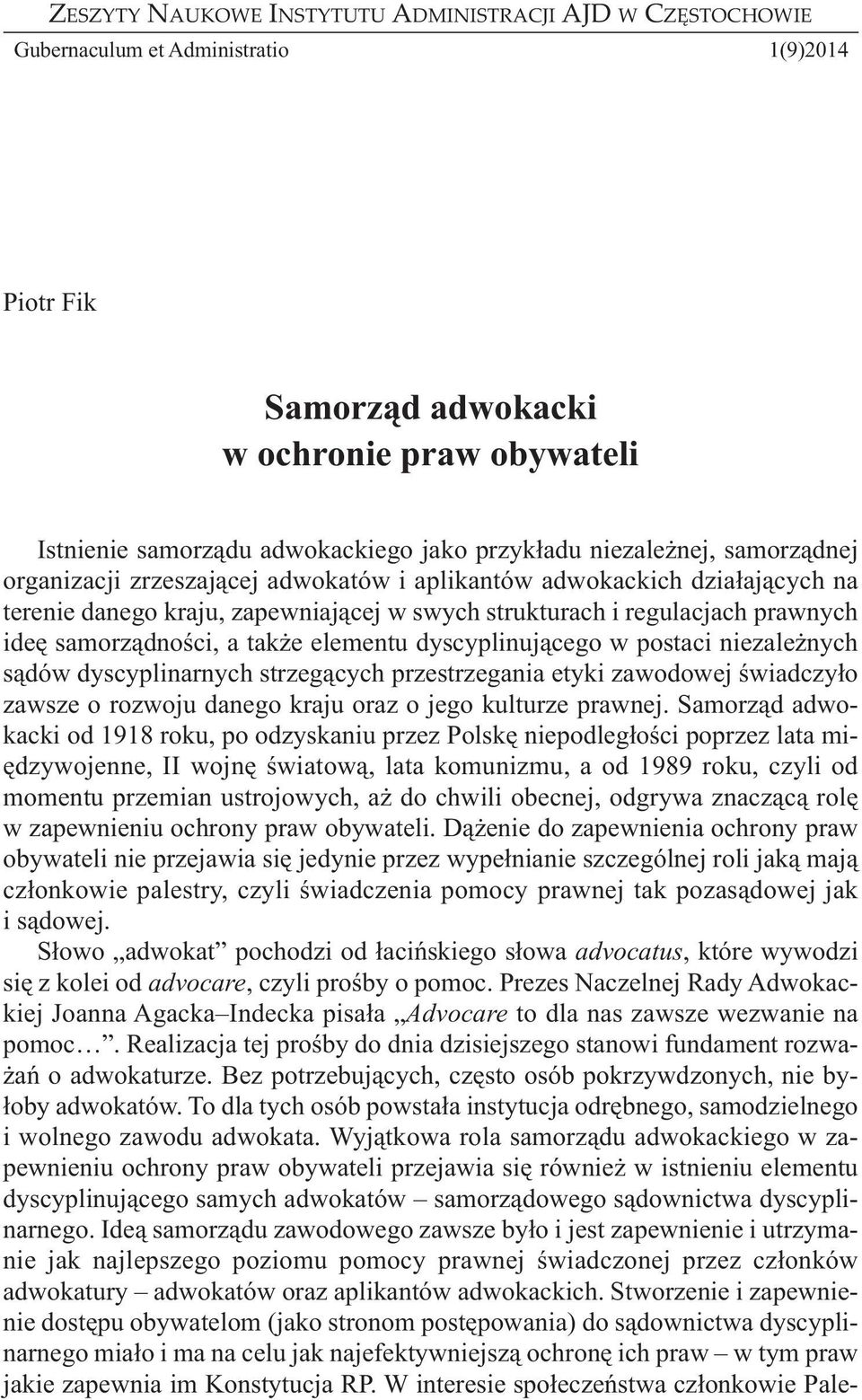 samorządności, a także elementu dyscyplinującego w postaci niezależnych sądów dyscyplinarnych strzegących przestrzegania etyki zawodowej świadczyło zawsze o rozwoju danego kraju oraz o jego kulturze