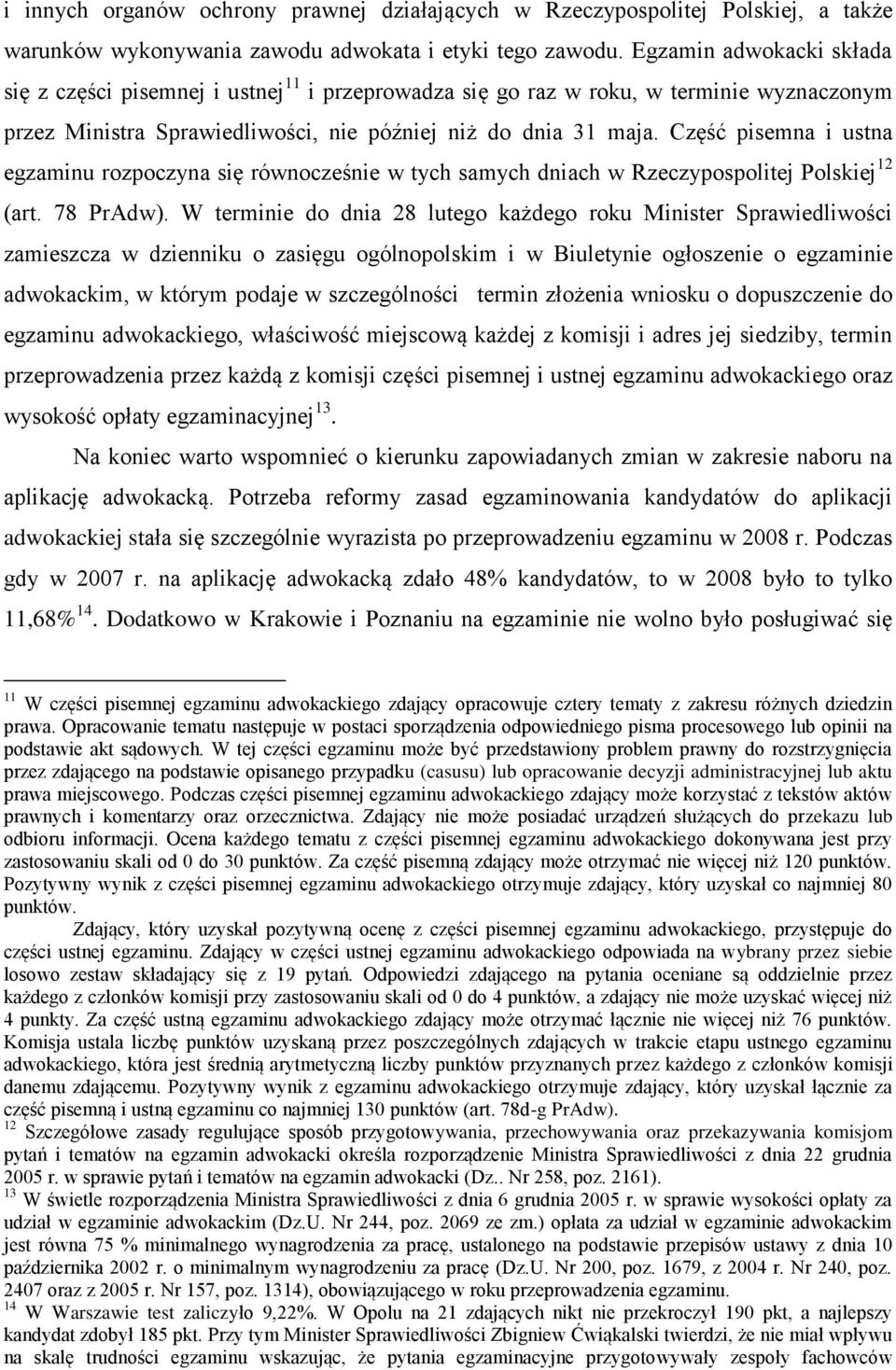 Część pisemna i ustna egzaminu rozpoczyna się równocześnie w tych samych dniach w Rzeczypospolitej Polskiej 12 (art. 78 PrAdw).