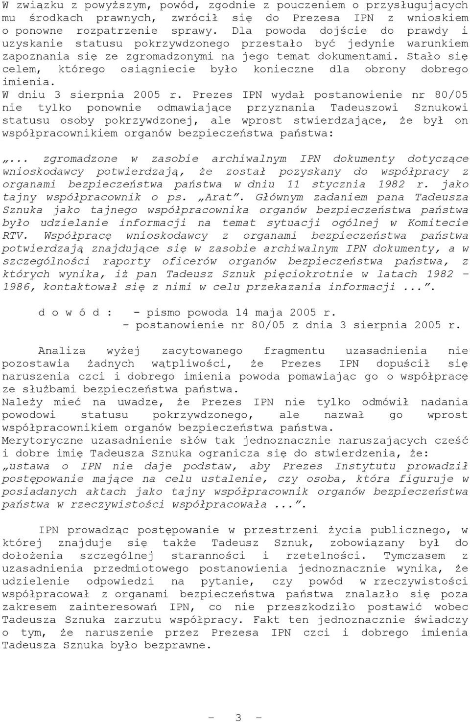 Stało się celem, którego osiągniecie było konieczne dla obrony dobrego imienia. W dniu 3 sierpnia 2005 r.