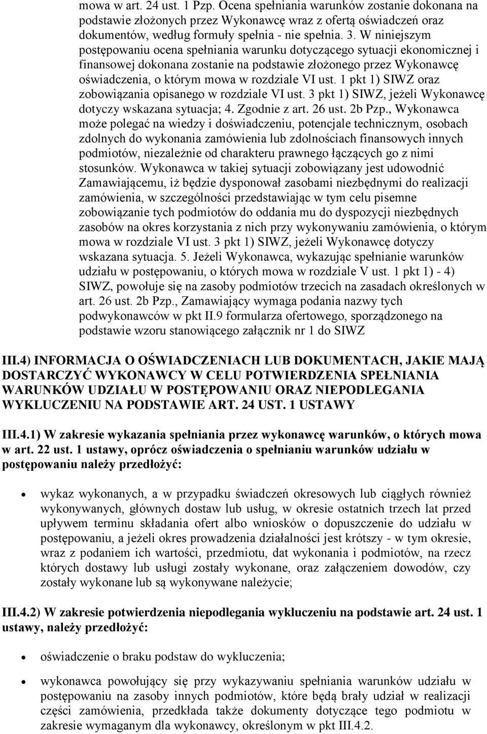 ust. 1 pkt 1) SIWZ oraz zobowiązania opisanego w rozdziale VI ust. 3 pkt 1) SIWZ, jeżeli Wykonawcę dotyczy wskazana sytuacja; 4. Zgodnie z art. 26 ust. 2b Pzp.