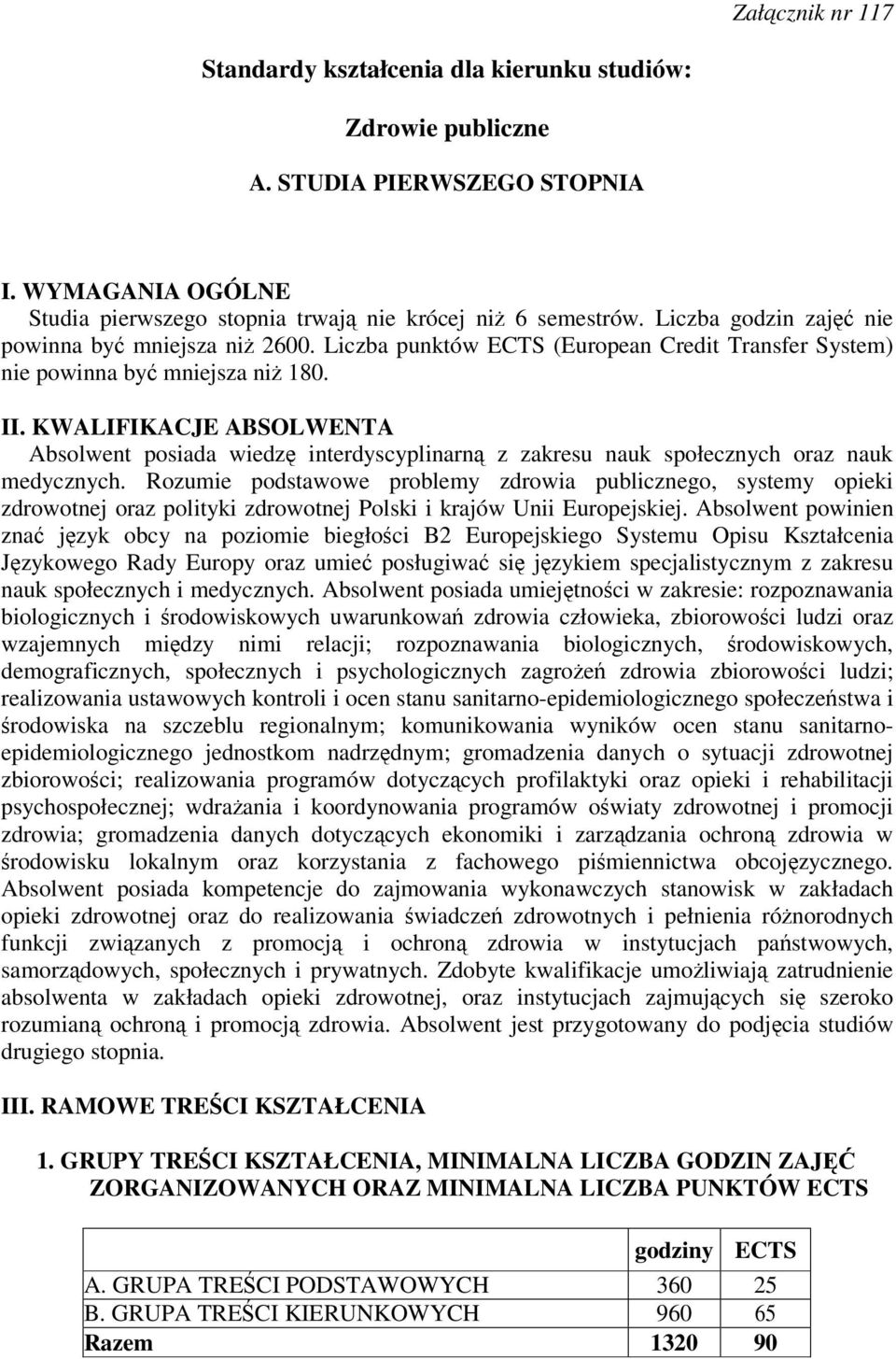 KWALIFIKACJE ABSOLWENTA Absolwent posiada wiedz interdyscyplinarn z zakresu nauk społecznych oraz nauk medycznych.