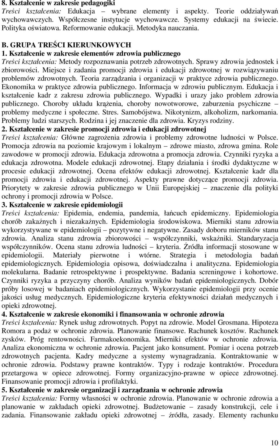 Kształcenie w zakresie elementów zdrowia publicznego Treci kształcenia: Metody rozpoznawania potrzeb zdrowotnych. Sprawy zdrowia jednostek i zbiorowoci.