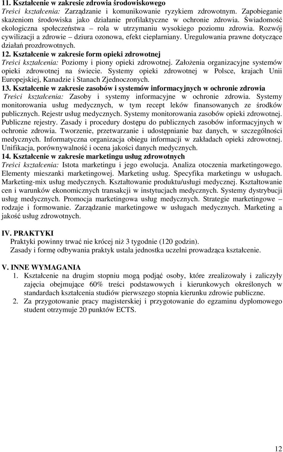 Kształcenie w zakresie form opieki zdrowotnej Treci kształcenia: Poziomy i piony opieki zdrowotnej. Załoenia organizacyjne systemów opieki zdrowotnej na wiecie.