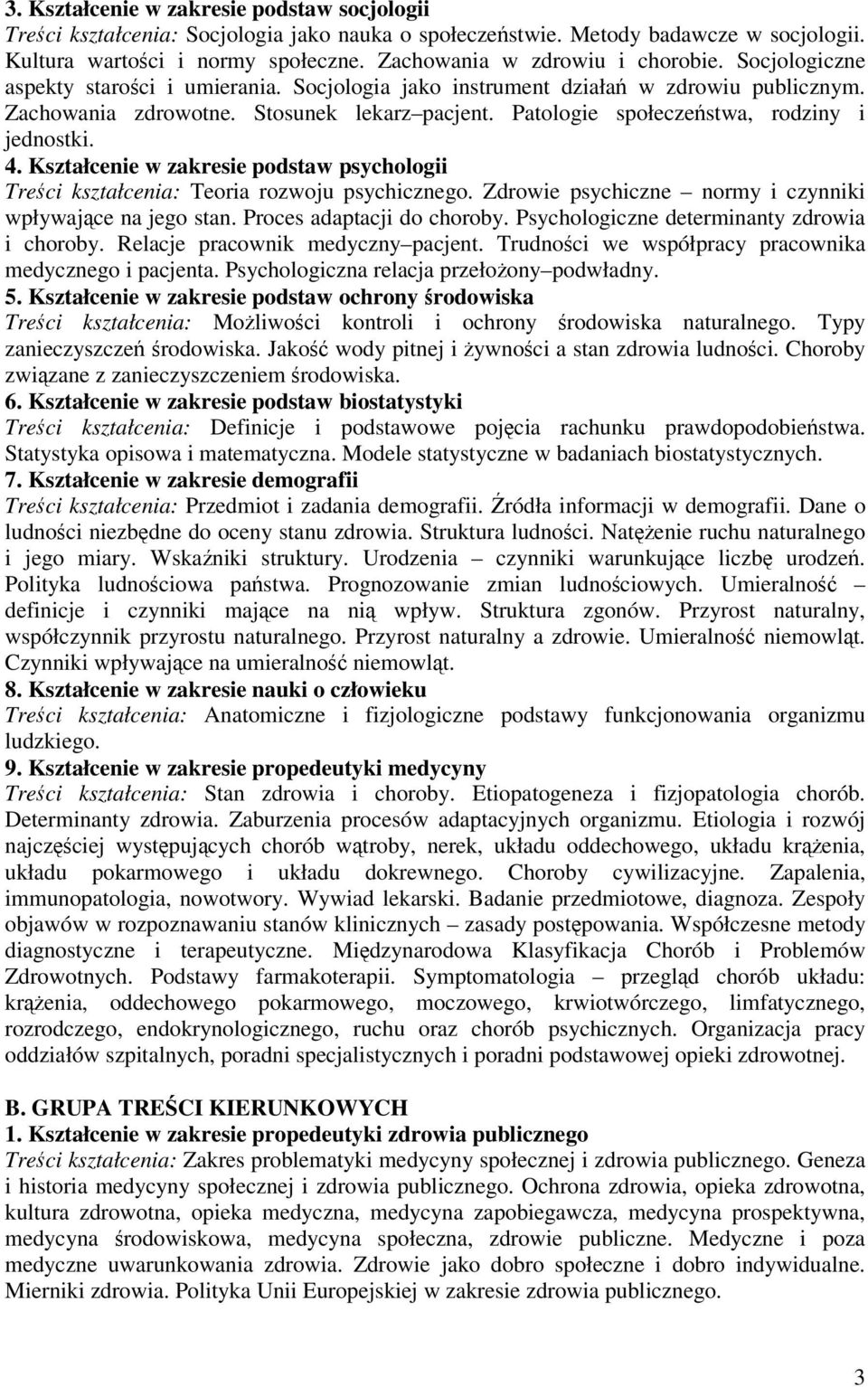 Kształcenie w zakresie podstaw psychologii Treci kształcenia: Teoria rozwoju psychicznego. Zdrowie psychiczne normy i czynniki wpływajce na jego stan. Proces adaptacji do choroby.