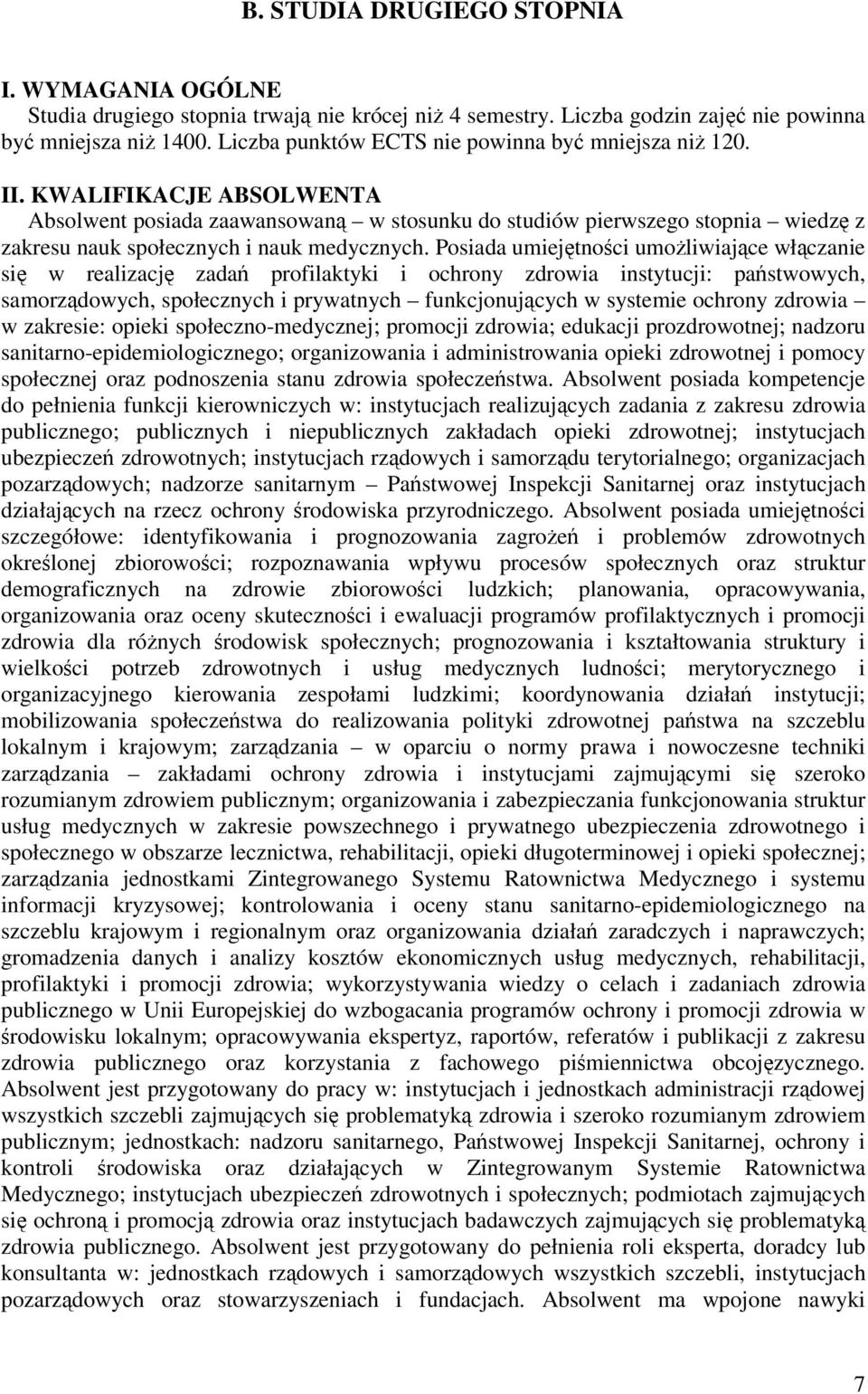 KWALIFIKACJE ABSOLWENTA Absolwent posiada zaawansowan w stosunku do studiów pierwszego stopnia wiedz z zakresu nauk społecznych i nauk medycznych.
