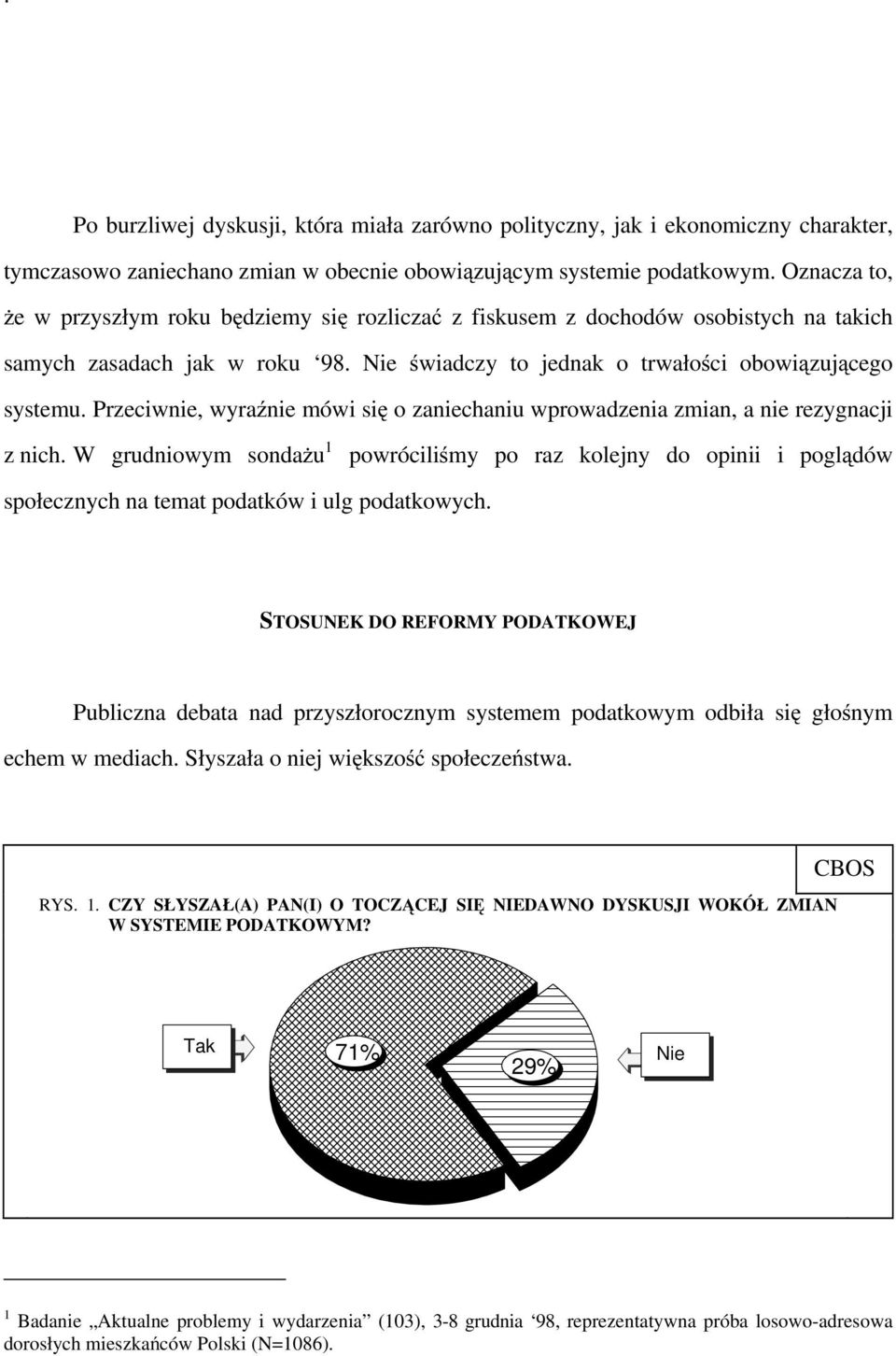 Przeciwnie, wyraźnie mówi się o zaniechaniu wprowadzenia zmian, a nie rezygnacji z nich.