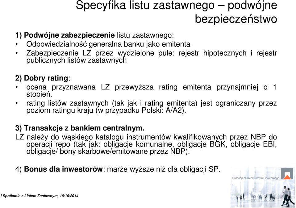 rating listów zastawnych (tak jak i rating emitenta) jest ograniczany przez poziom ratingu kraju (w przypadku Polski: A/A2). 3) Transakcje z bankiem centralnym.