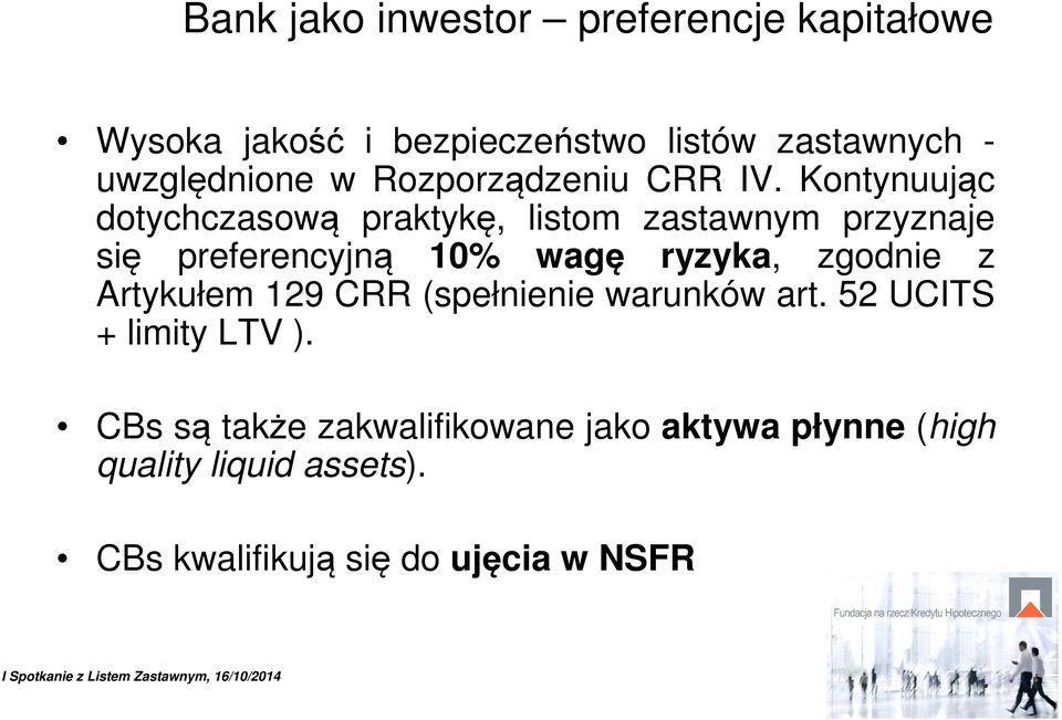 Kontynuując dotychczasową praktykę, listom zastawnym przyznaje się preferencyjną 10% wagę ryzyka, zgodnie