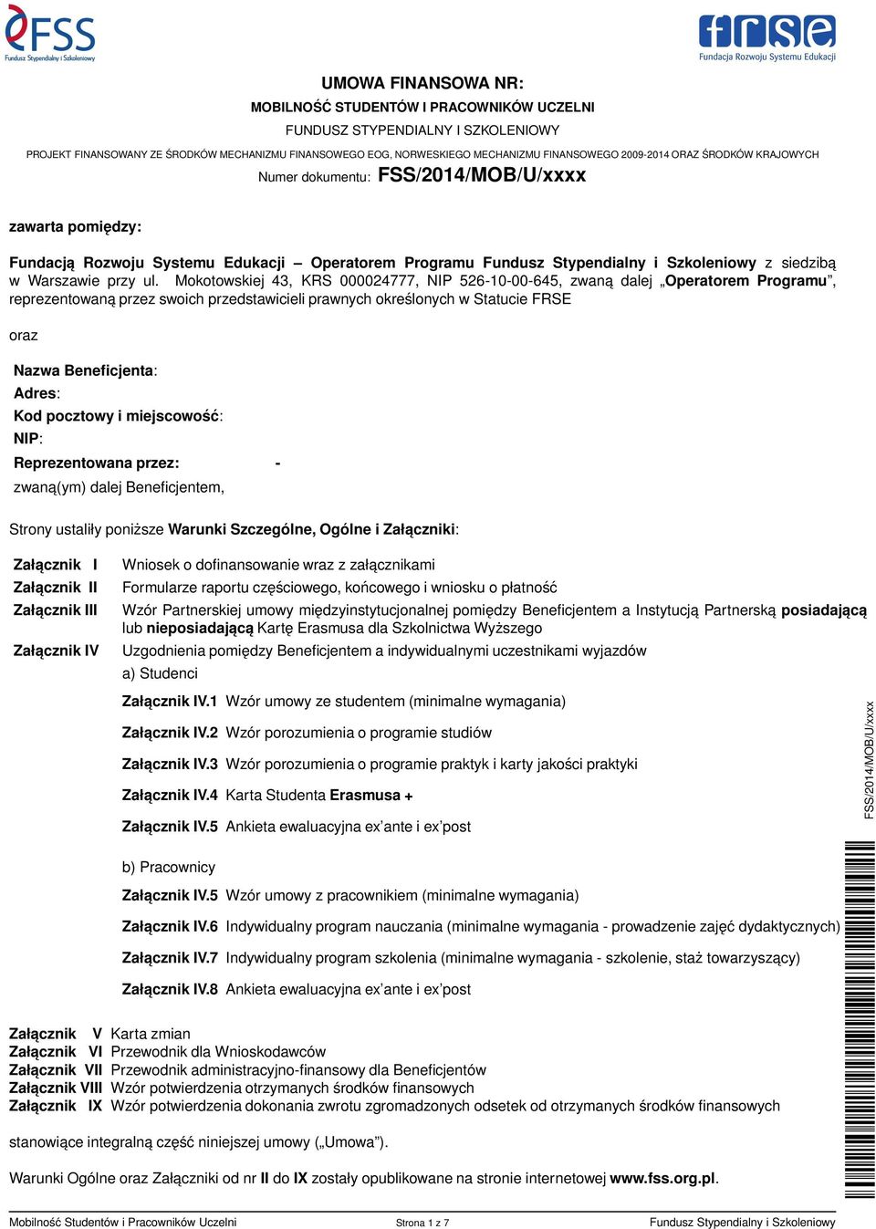 Mokotowskiej 43, KRS 000024777, NIP 526-10-00-645, zwana dalej Operatorem Programu, reprezentowaną przez swoich przedstawicieli prawnych określonych w Statucie FRSE oraz Nazwa Beneficjenta: Adres:
