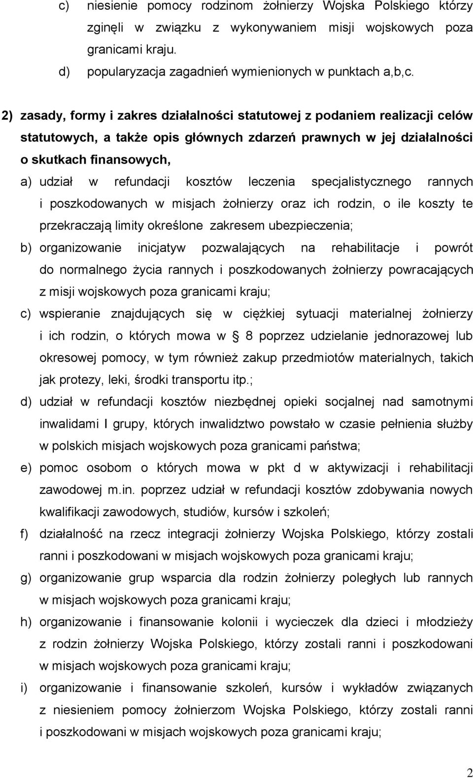 kosztów leczenia specjalistycznego rannych i poszkodowanych w misjach żołnierzy oraz ich rodzin, o ile koszty te przekraczają limity określone zakresem ubezpieczenia; b) organizowanie inicjatyw