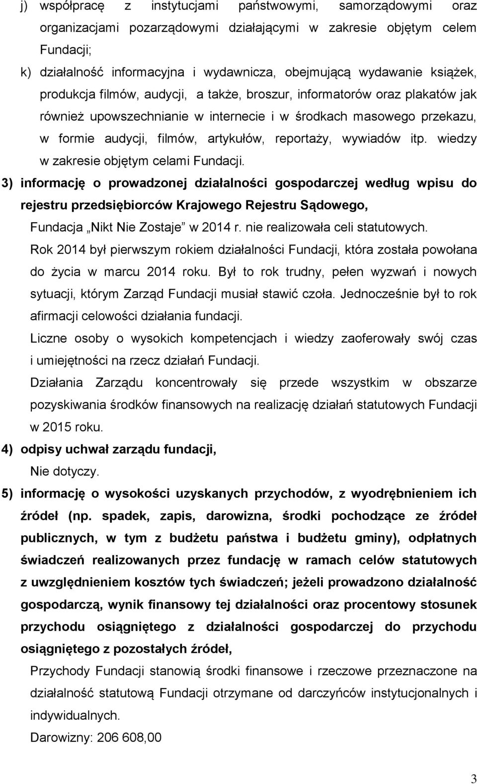 reportaży, wywiadów itp. wiedzy w zakresie objętym celami Fundacji.