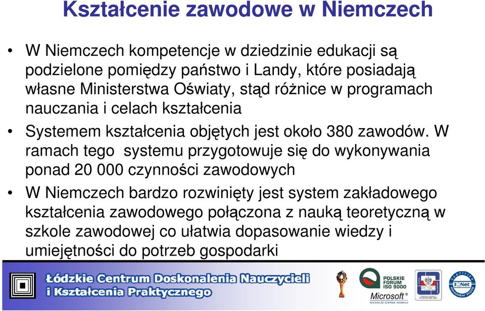 W ramach tego systemu przygotowuje się do wykonywania ponad 20 000 czynności zawodowych W Niemczech bardzo rozwinięty jest system