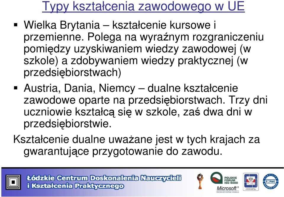 (w przedsiębiorstwach) Austria, Dania, Niemcy dualne kształcenie zawodowe oparte na przedsiębiorstwach.