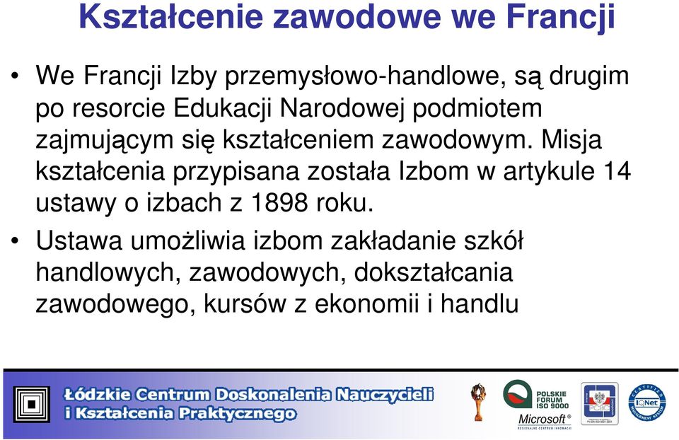 Misja kształcenia przypisana została Izbom w artykule 14 ustawy o izbach z 1898 roku.