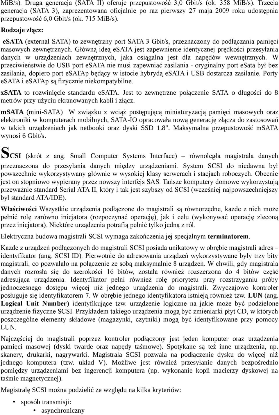 Rodzaje złącz: esata (external SATA) to zewnętrzny port SATA 3 Gbit/s, przeznaczony do podłączania pamięci masowych zewnętrznych.
