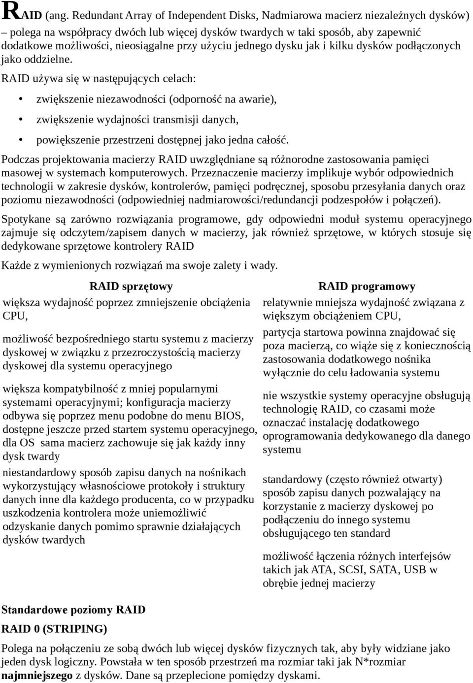 użyciu jednego dysku jak i kilku dysków podłączonych jako oddzielne.