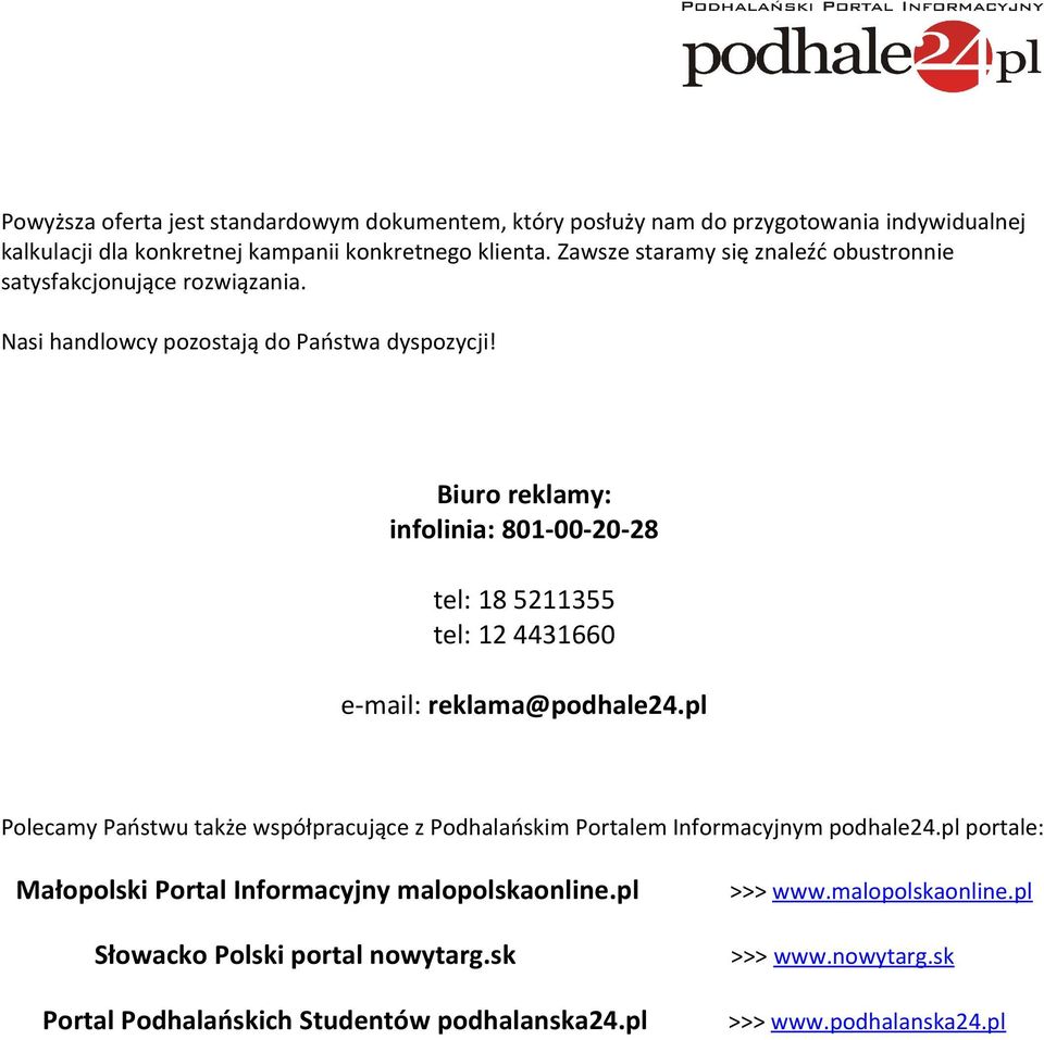 Biuro reklamy: infolinia: 801-00-20-28 tel: 18 5211355 tel: 12 4431660 e-mail: reklama@podhale24.