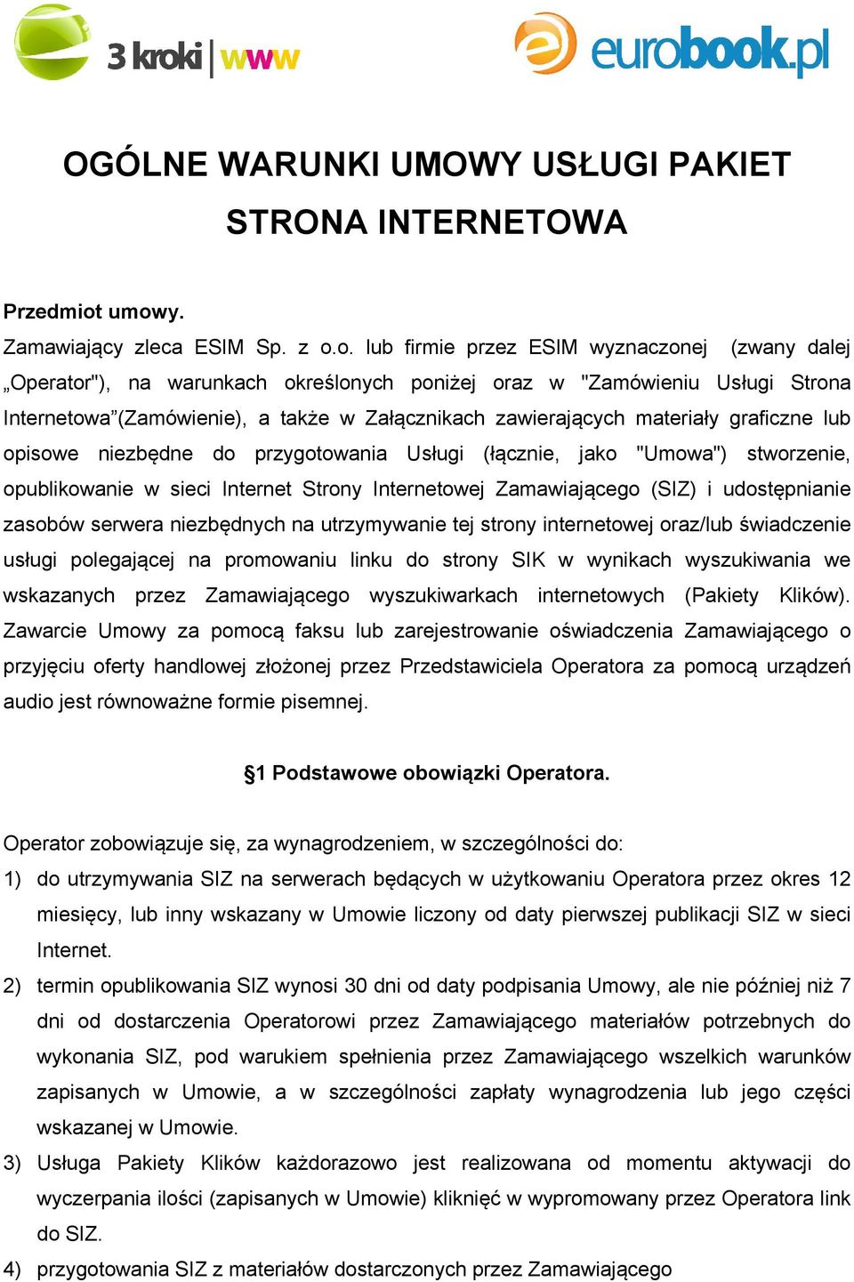 w Załącznikach zawierających materiały graficzne lub opisowe niezbędne do przygotowania Usługi (łącznie, jako "Umowa") stworzenie, opublikowanie w sieci Internet Strony Internetowej Zamawiającego