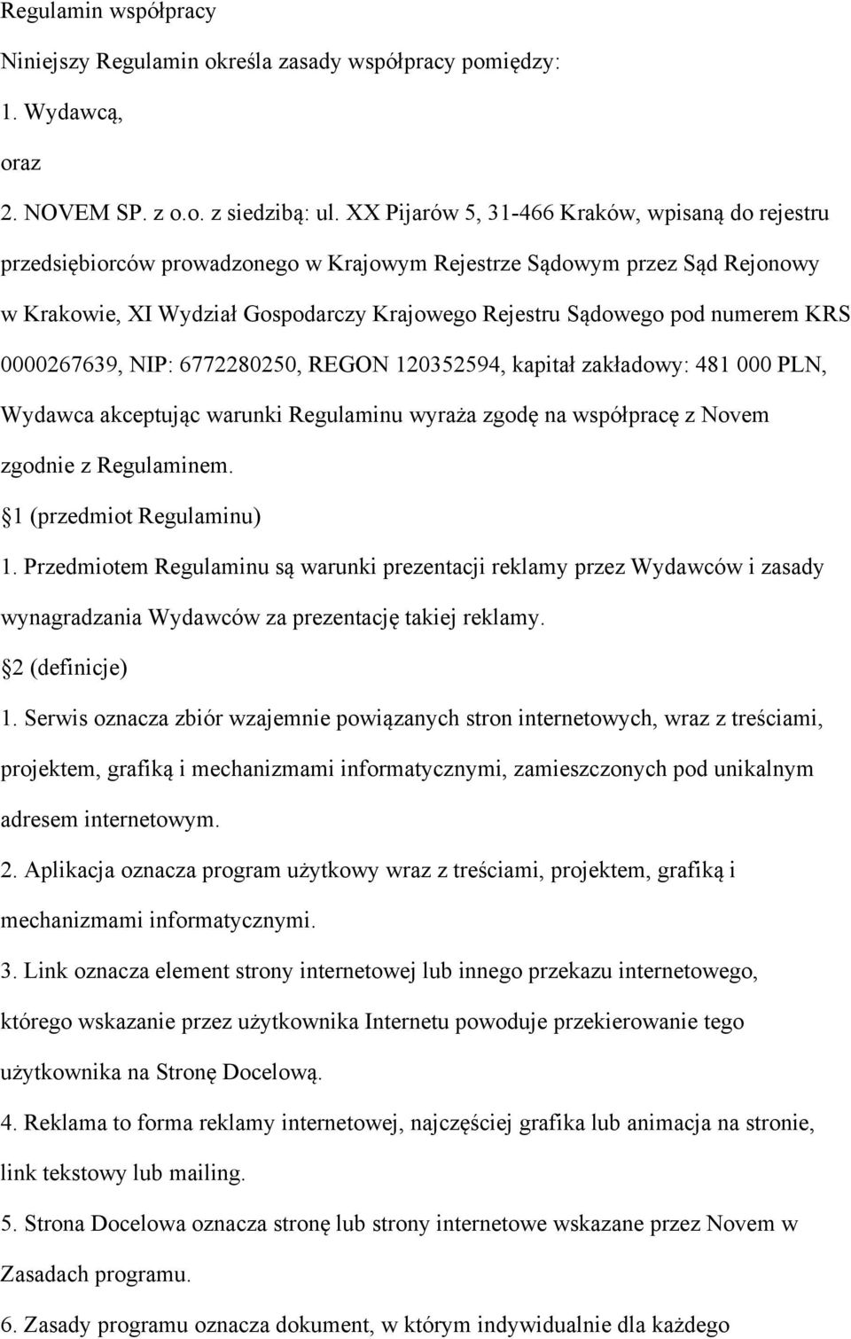 numerem KRS 0000267639, NIP: 6772280250, REGON 120352594, kapitał zakładowy: 481 000 PLN, Wydawca akceptując warunki Regulaminu wyraża zgodę na współpracę z Novem zgodnie z Regulaminem.