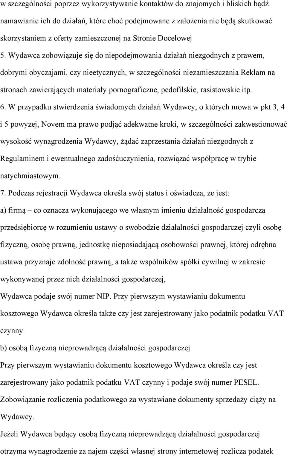 Wydawca zobowiązuje się do niepodejmowania działań niezgodnych z prawem, dobrymi obyczajami, czy nieetycznych, w szczególności niezamieszczania Reklam na stronach zawierających materiały