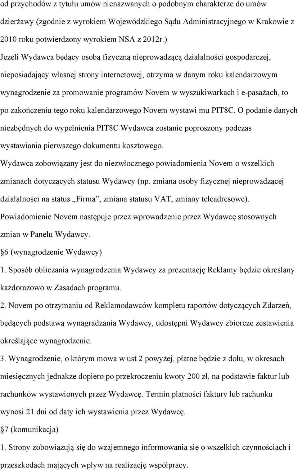 Novem w wyszukiwarkach i e-pasażach, to po zakończeniu tego roku kalendarzowego Novem wystawi mu PIT8C.