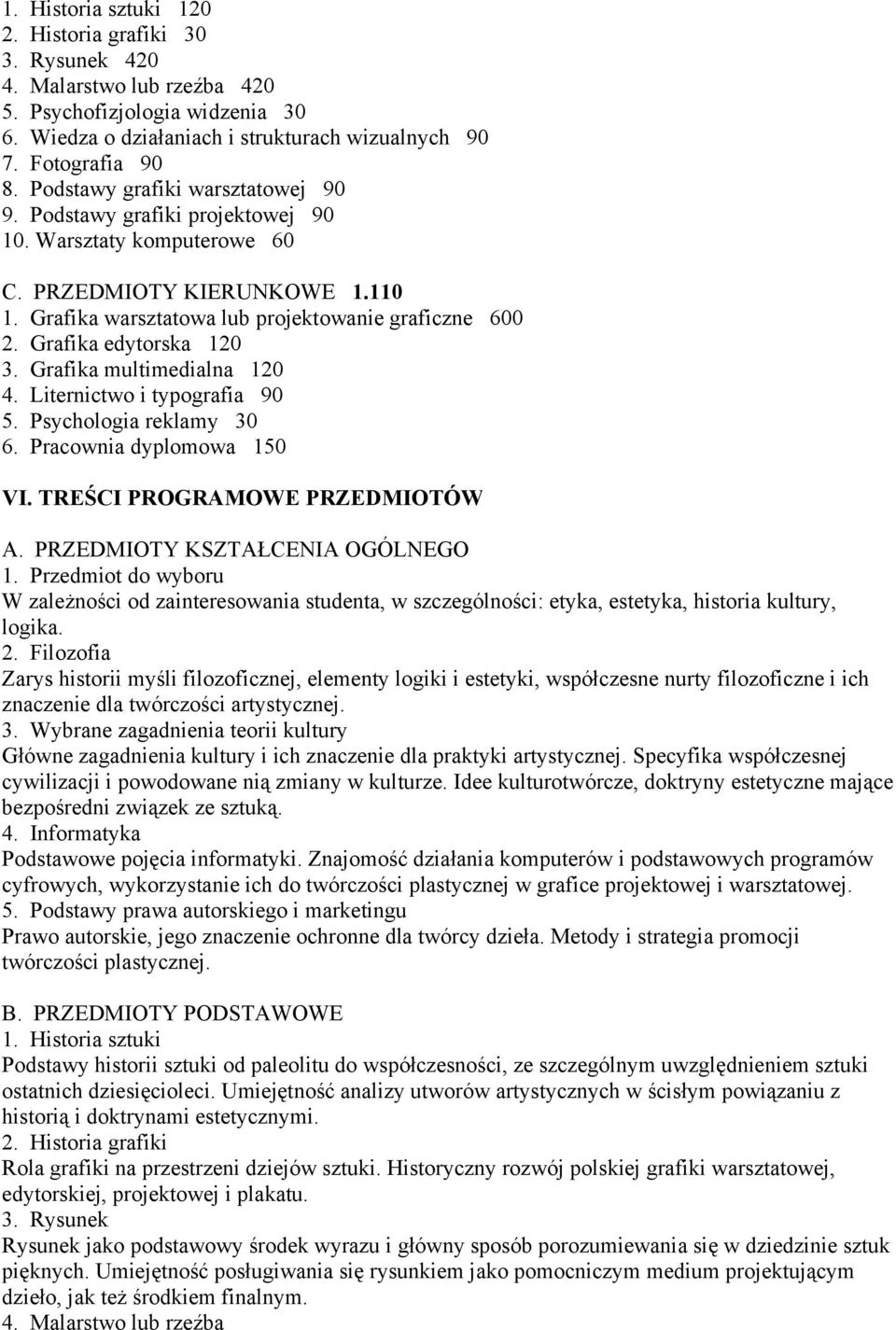 Grafika edytorska 120 3. Grafika multimedialna 120 4. Liternictwo i typografia 90 5. Psychologia reklamy 30 6. Pracownia dyplomowa 150 VI. TREŚCI PROGRAMOWE PRZEDMIOTÓW A.