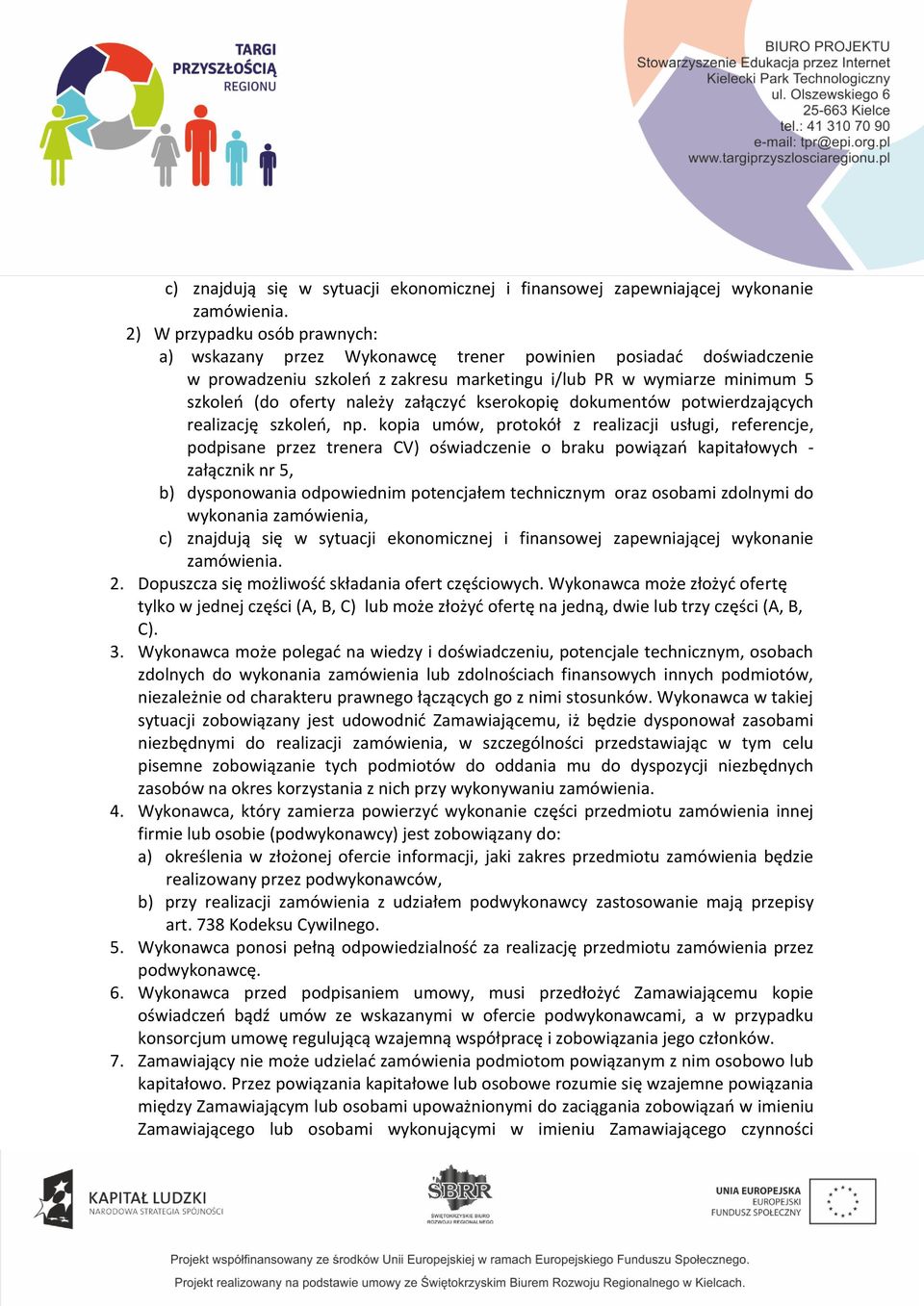 kopia umów, protokół z realizacji usługi, referencje, podpisane przez trenera CV) oświadczenie o braku powiązań kapitałowych - załącznik nr 5, b) dysponowania odpowiednim potencjałem technicznym oraz