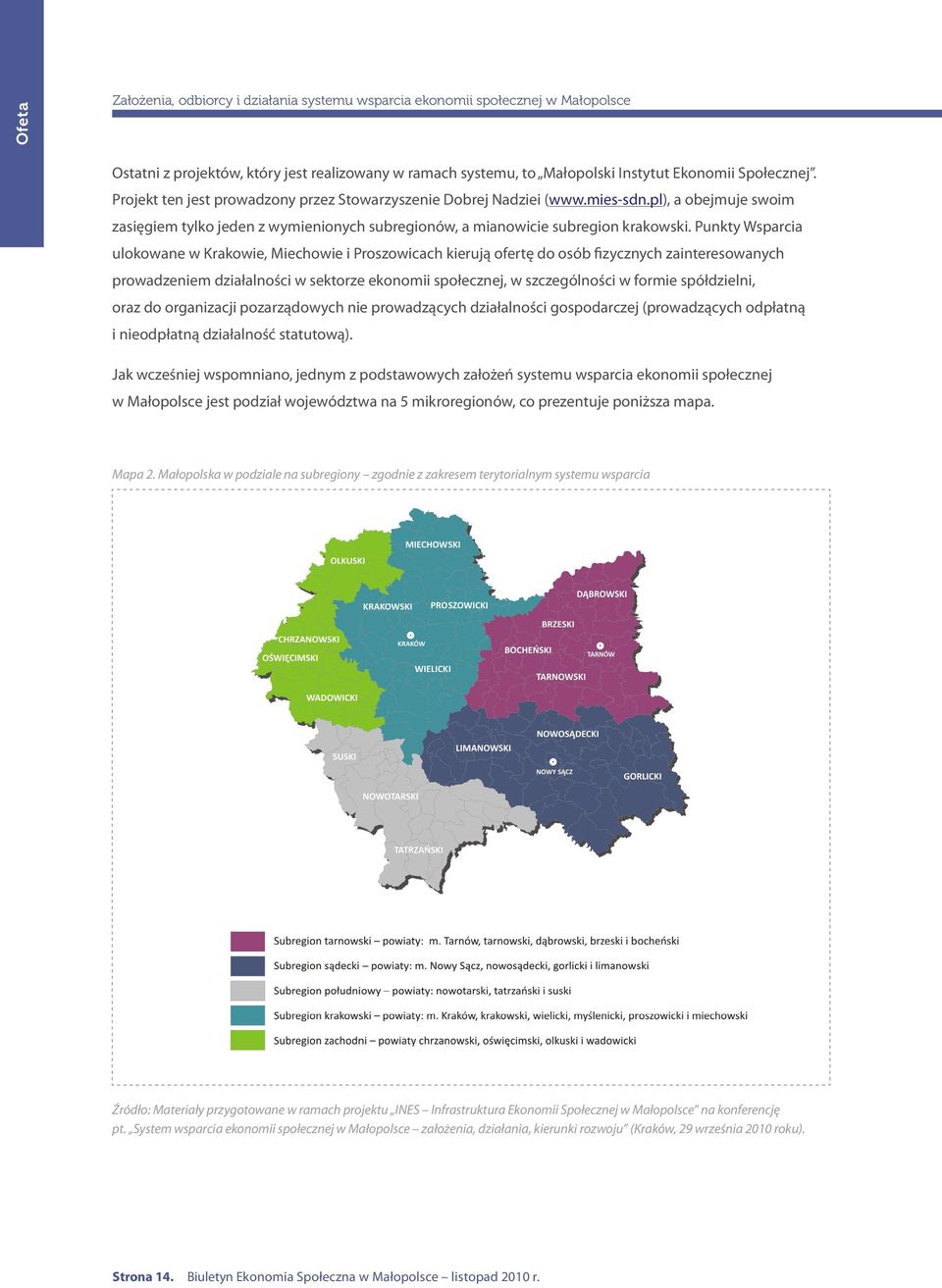 Punkty Wsparcia ulokowane w Krakowie, Miechowie i Proszowicach kierują ofertę do osób fizycznych zainteresowanych prowadzeniem działalności w sektorze ekonomii społecznej, w szczególności w formie