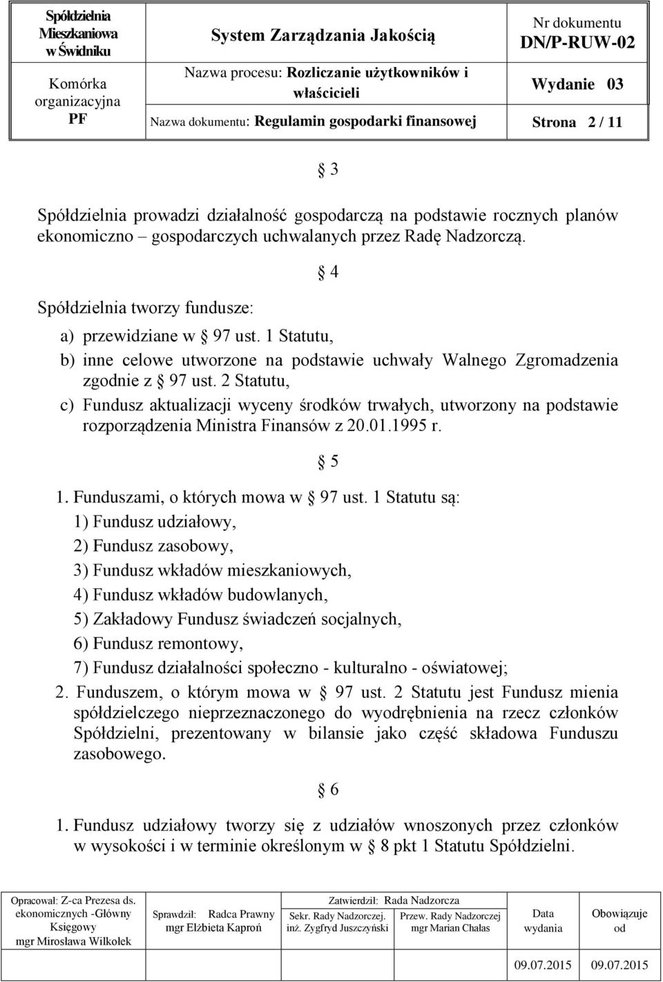 2 Statutu, c) Fundusz aktualizacji wyceny śrków trwałych, utworzony na pstawie rozporządzenia Ministra Finansów z 20.01.1995 r. 5 1. Funduszami, o których mowa w 97 ust.