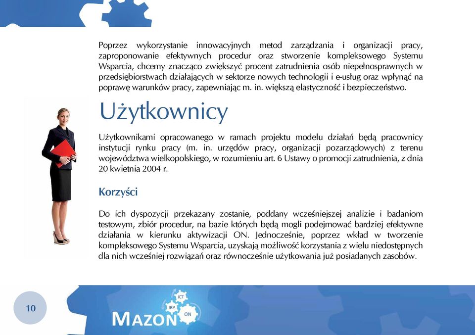 większą elastyczność i bezpieczeństwo. Użytkownicy Użytkownikami opracowanego w ramach projektu modelu działań będą pracownicy ins