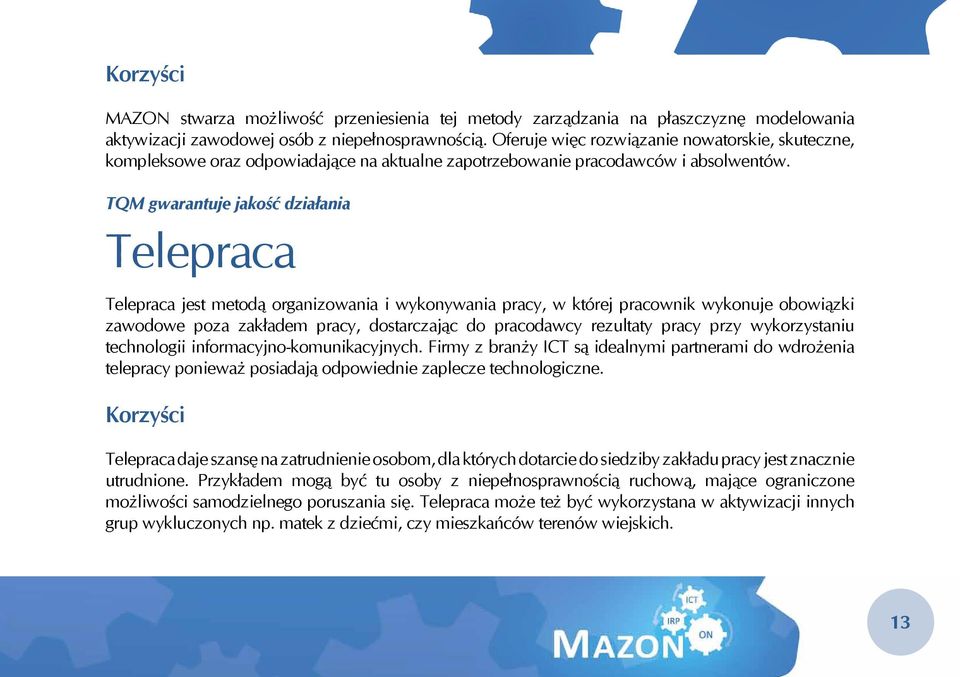 TQM gwarantuje jakość działania Telepraca Telepraca jest metodą organizowania i wykonywania pracy, w której pracownik wykonuje obowiązki zawodowe poza zakładem pracy, dostarczając do pracodawcy