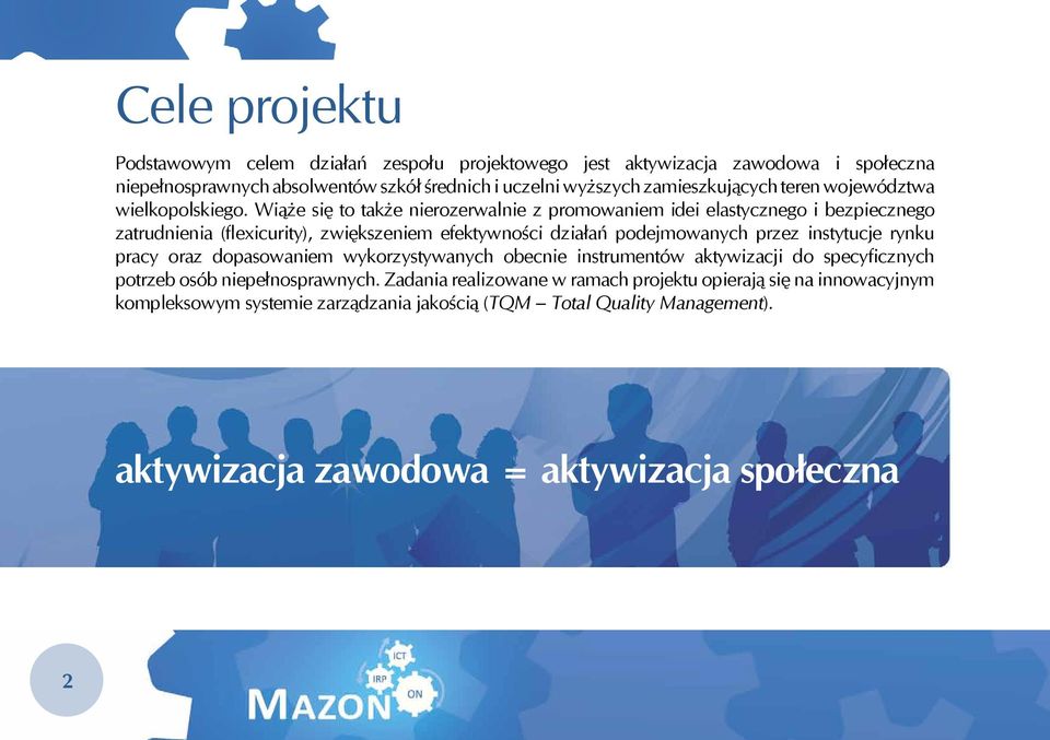 Wiąże się to także nierozerwalnie z promowaniem idei elastycznego i bezpiecznego zatrudnienia (flexicurity), zwiększeniem efektywności działań podejmowanych przez instytucje