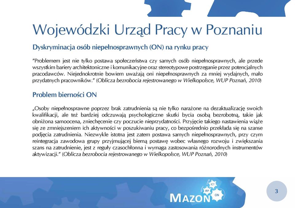 Niejednokrotnie bowiem uważają oni niepełnosprawnych za mniej wydajnych, mało przydatnych pracowników.