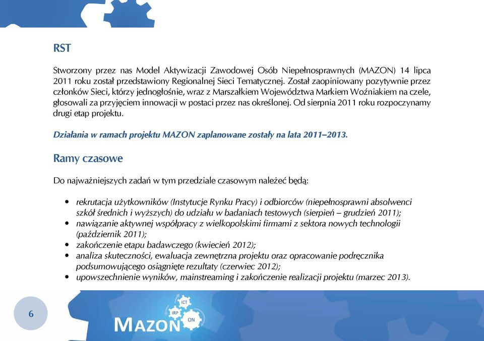 Od sierpnia 2011 roku rozpoczynamy drugi etap projektu. Działania w ramach projektu MAZON zaplanowane zostały na lata 2011 2013.