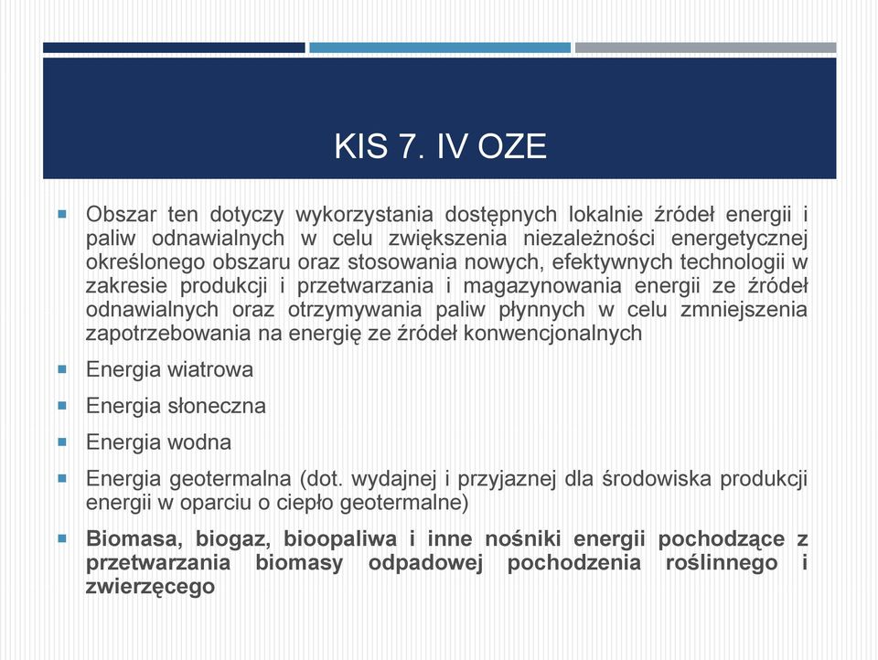stosowania nowych, efektywnych technologii w zakresie produkcji i przetwarzania i magazynowania energii ze źródeł odnawialnych oraz otrzymywania paliw płynnych w celu
