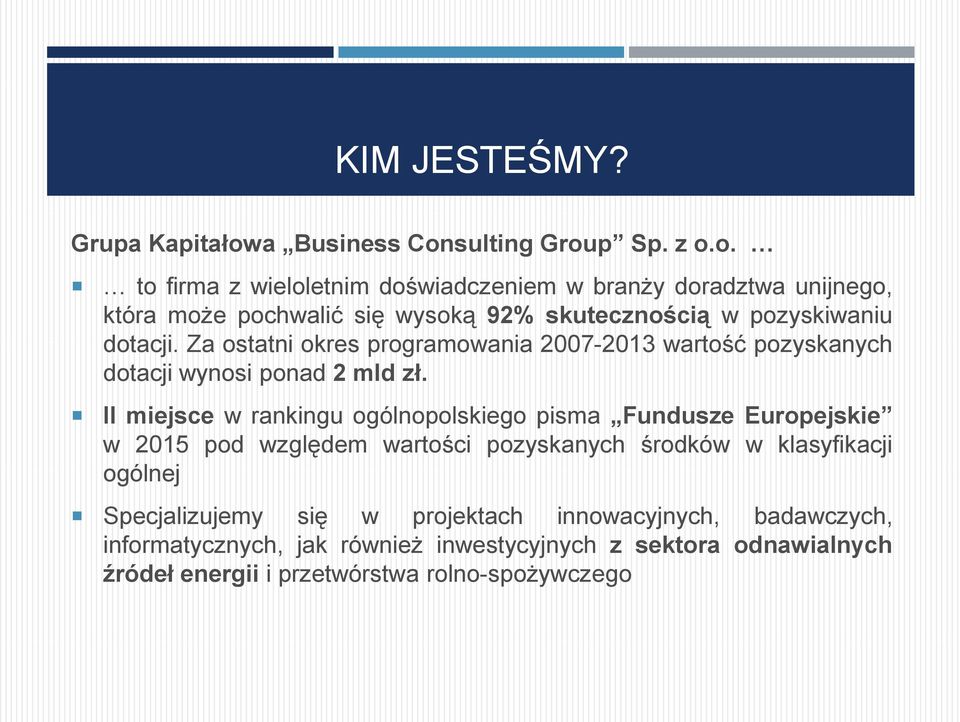 sulting Group Sp. z o.o. to firma z wieloletnim doświadczeniem w branży doradztwa unijnego, która może pochwalić się wysoką 92% skutecznością w pozyskiwaniu dotacji.