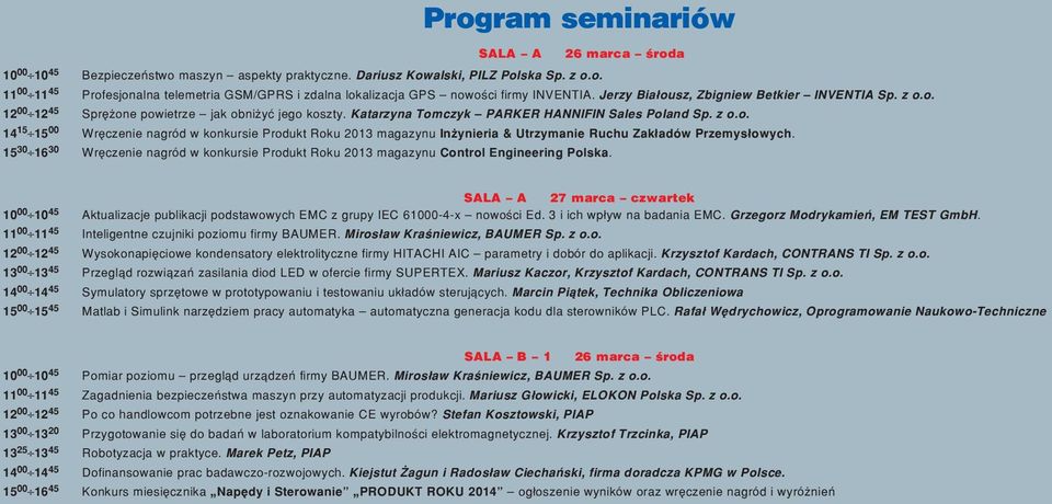 15 30 16 30 Wrêczenie nagród w konkursie Produkt Roku 2013 magazynu Control Engineering Polska.