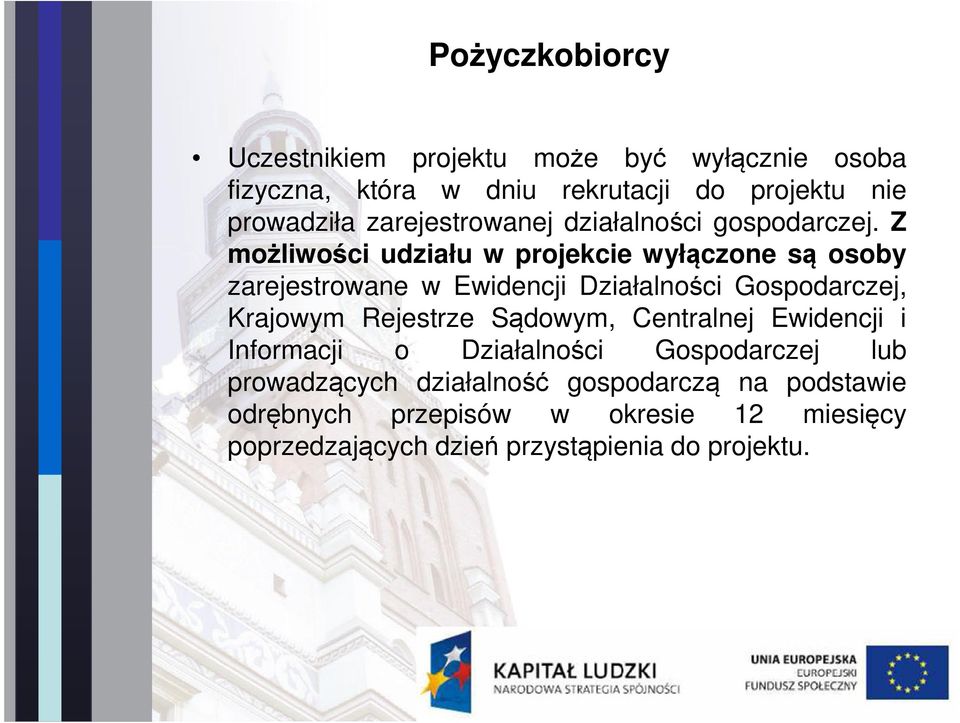 Z możliwości udziału w projekcie wyłączone są osoby zarejestrowane w Ewidencji Działalności Gospodarczej, Krajowym Rejestrze