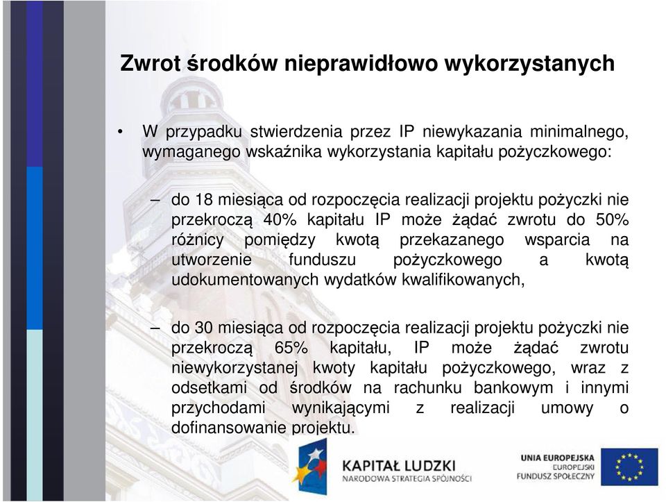 funduszu pożyczkowego a kwotą udokumentowanych wydatków kwalifikowanych, do 30 miesiąca od rozpoczęcia realizacji projektu pożyczki nie przekroczą 65% kapitału, IP może