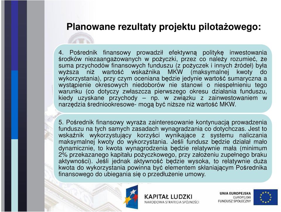 wyższa niż wartość wskaźnika MKW (maksymalnej kwoty do wykorzystania), przy czym oceniana będzie jedynie wartość sumaryczna a wystąpienie okresowych niedoborów nie stanowi o niespełnieniu tego