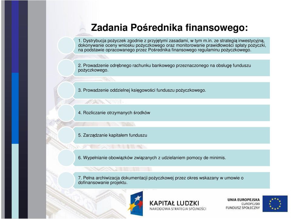 ze strategią inwestycyjną, dokonywanie oceny wniosku pożyczkowego oraz monitorowanie prawidłowości spłaty pożyczki, na podstawie opracowanego przez Pośrednika finansowego