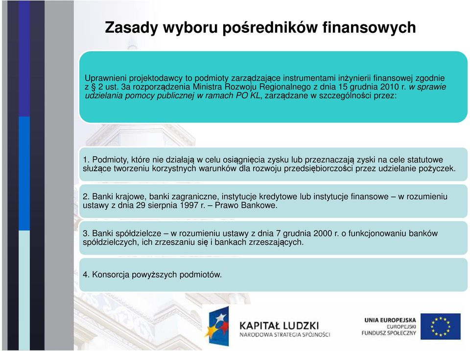 Podmioty, które nie działają w celu osiągnięcia zysku lub przeznaczają zyski na cele statutowe służące tworzeniu korzystnych warunków dla rozwoju przedsiębiorczości przez udzielanie pożyczek. 2.