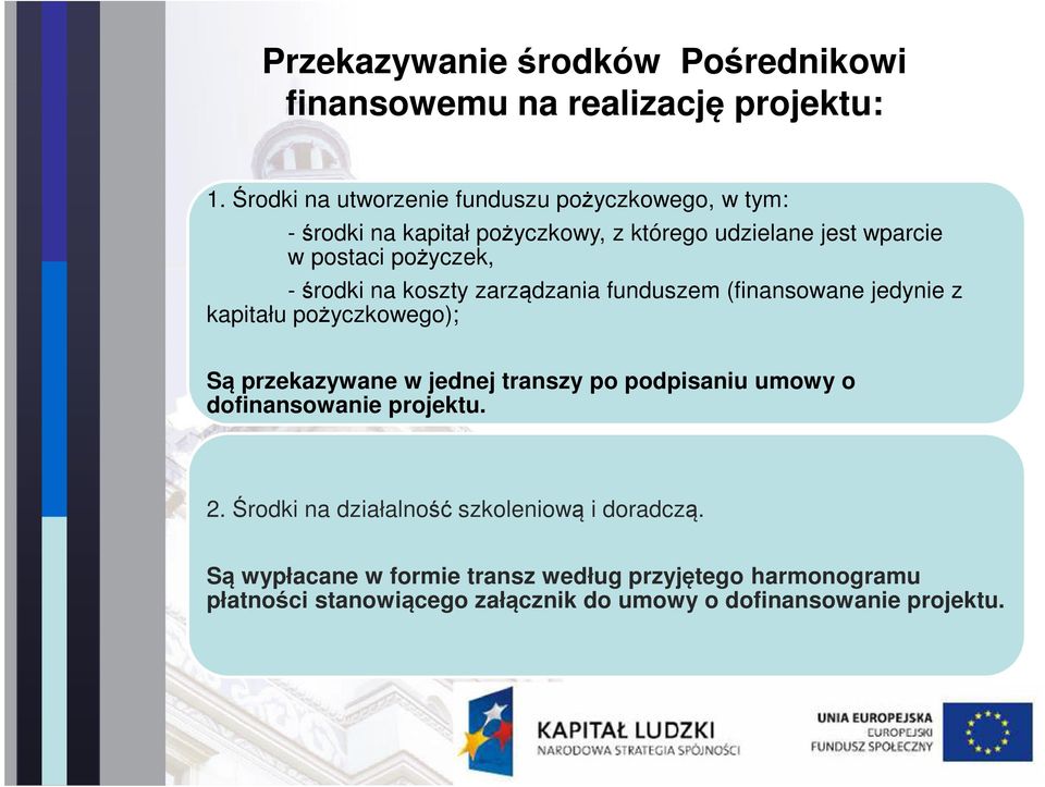 -środki na koszty zarządzania funduszem (finansowane jedynie z kapitału pożyczkowego); Są przekazywane w jednej transzy po podpisaniu