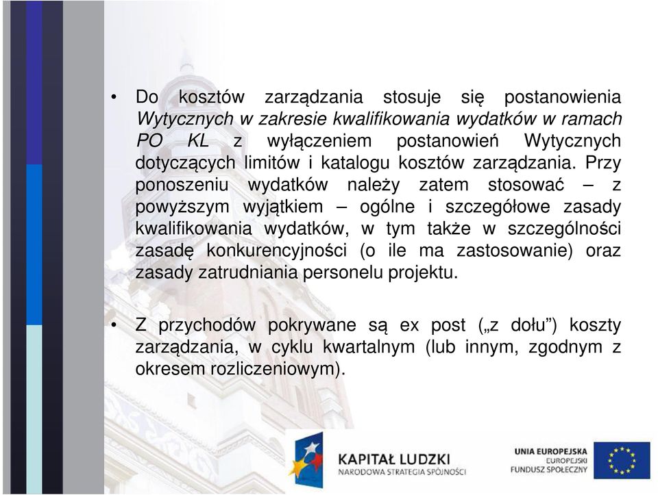 Przy ponoszeniu wydatków należy zatem stosować z powyższym wyjątkiem ogólne i szczegółowe zasady kwalifikowania wydatków, w tym także w