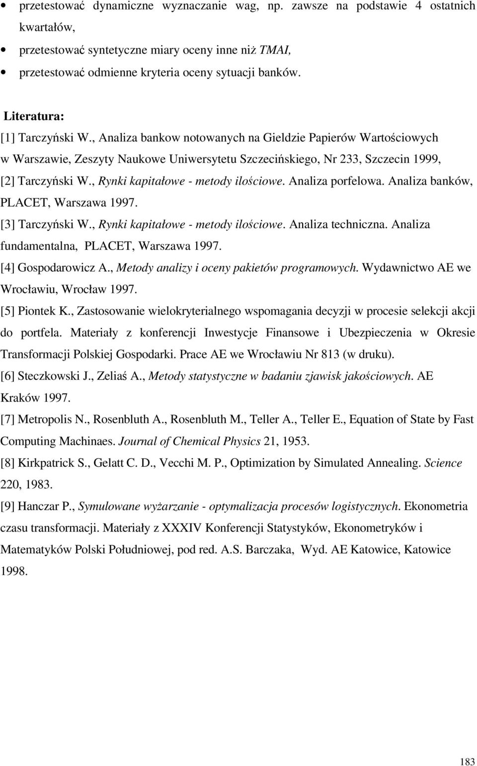 , Rynki kapitałowe - metody ilościowe. Analiza porfelowa. Analiza banków, PLACET, Warszawa 1997. [3] Tarczyński W., Rynki kapitałowe - metody ilościowe. Analiza techniczna.