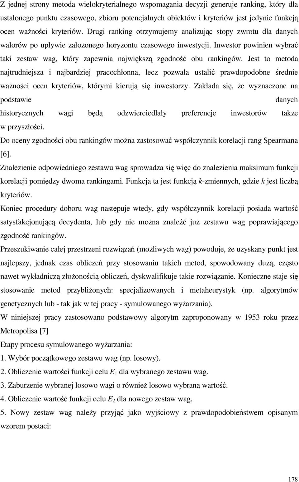 Inwestor powinien wybrać taki zestaw wag, który zapewnia największą zgodność obu rankingów.