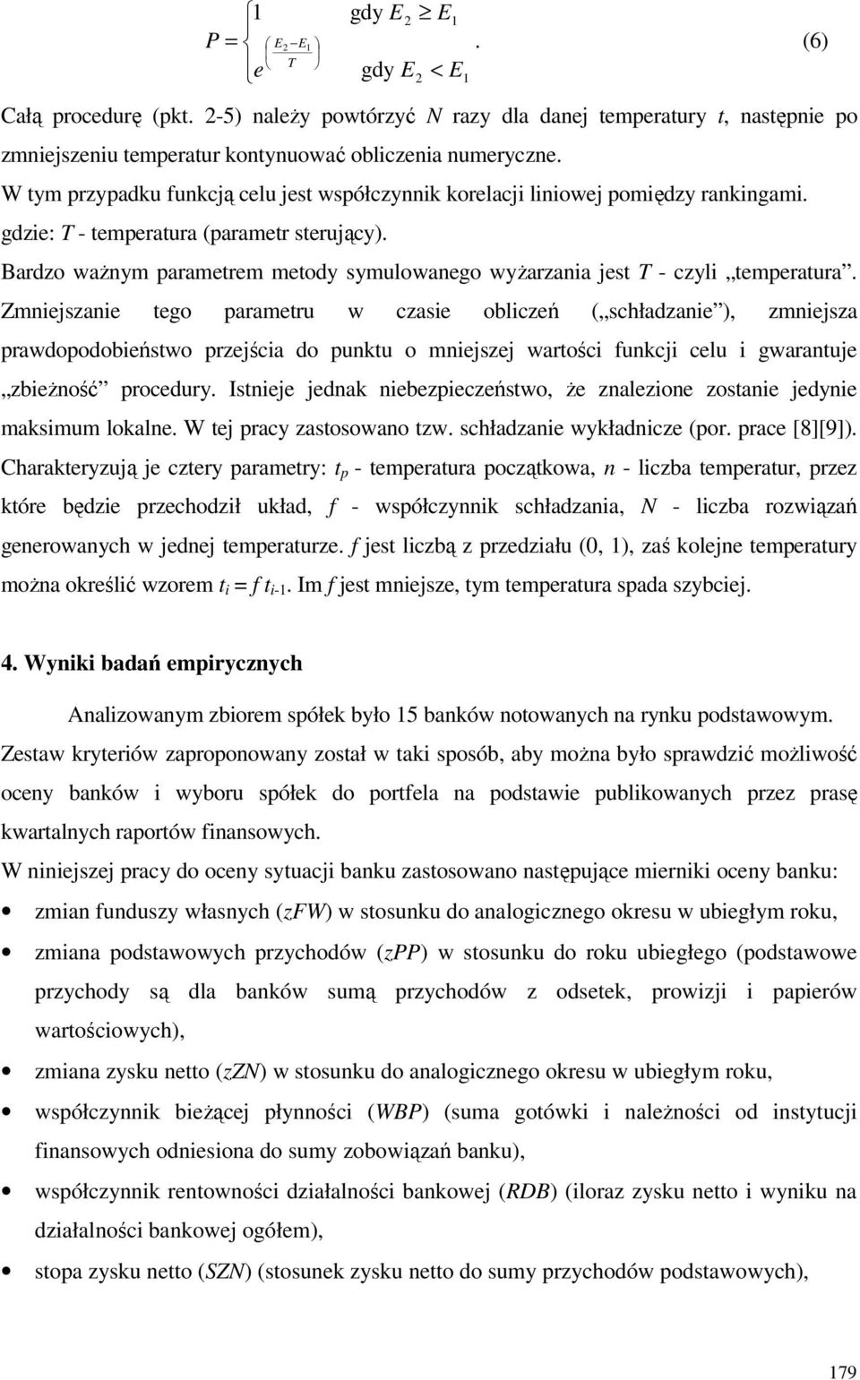 Bardzo ważnym parametrem metody symulowanego wyżarzania jest T - czyli temperatura.